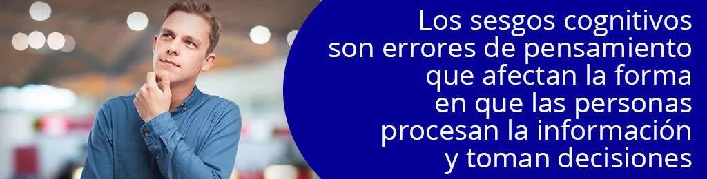 Los sesgos cognitivos son errores de pensamiento que afectan la forma en que las personas procesan la información y toman decisiones Los sesgos cognitivos son errores de pensamiento que afectan la forma en que las personas procesan la información y toman decisiones